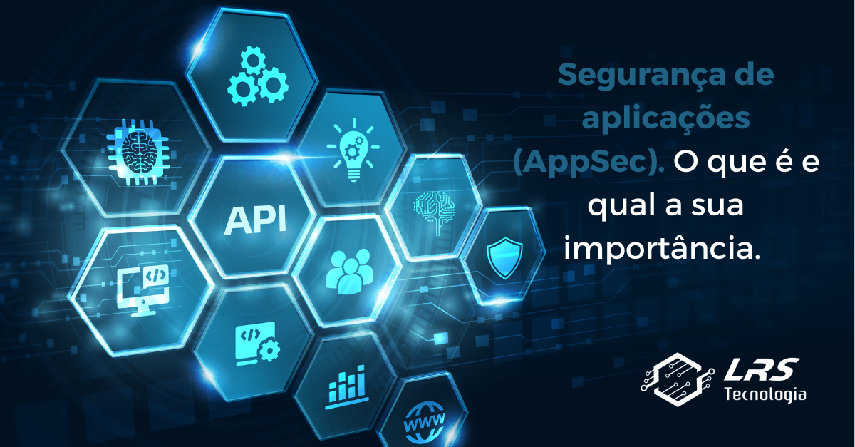 Segurança de aplicações, o que é e qual a sua importância.
