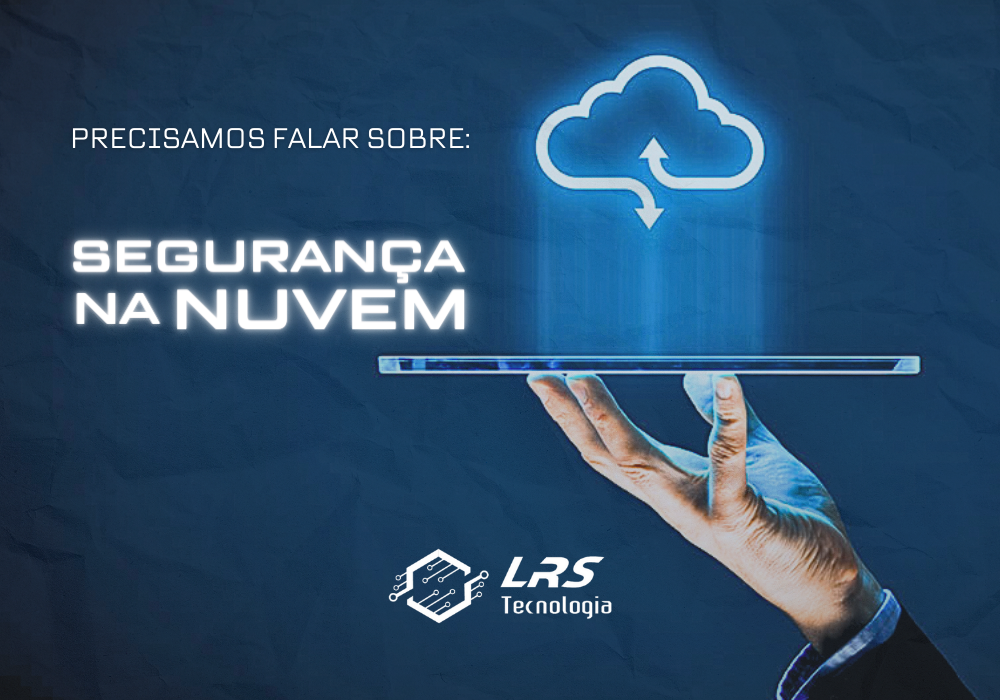 Precisamos falar sobre Segurança na Nuvem