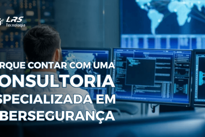 Porque contar com uma Consultoria Especializada em Cibersegurança