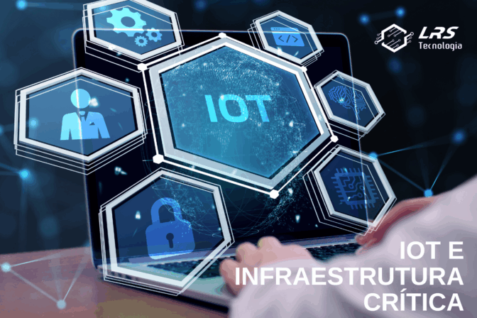 Da IoT à Segurança de Infraestruturas Críticas: O que toda empresa precisa saber.