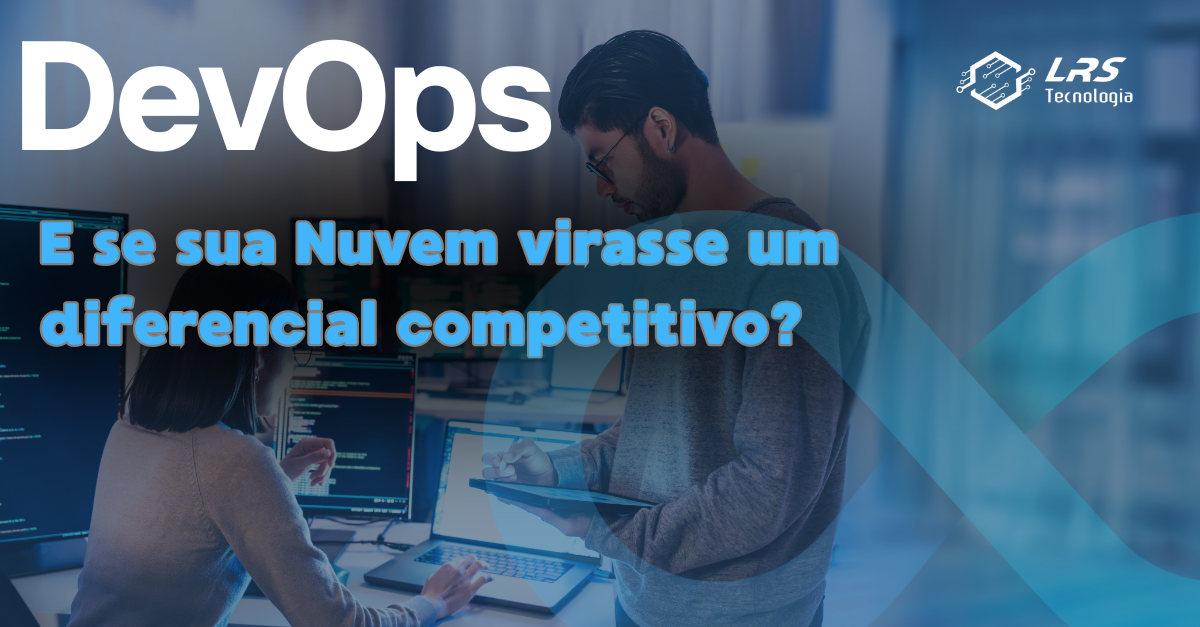 DevOps na Nuvem: Como Transformar sua Infraestrutura em um Ativo Estratégico